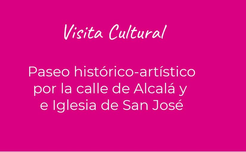 19 de febrero 2022: Paseo histórico-cultural calle de Alcalá e Iglesia de San José