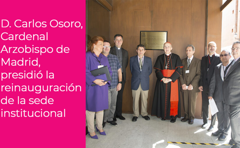 D. Carlos Osoro, Cardenal Arzobispo de Madrid presidió la reinauguración de la sede institucional de HHTM
