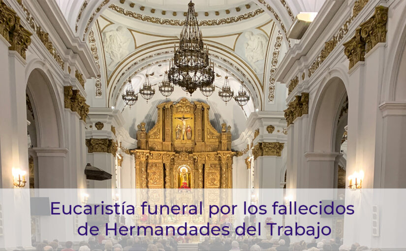 23 de mayo 2022, Eucaristía funeral por los fallecidos de Hermandades del Trabajo